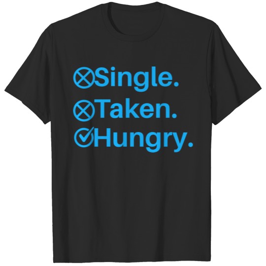 Single Taken Hungry T-shirt