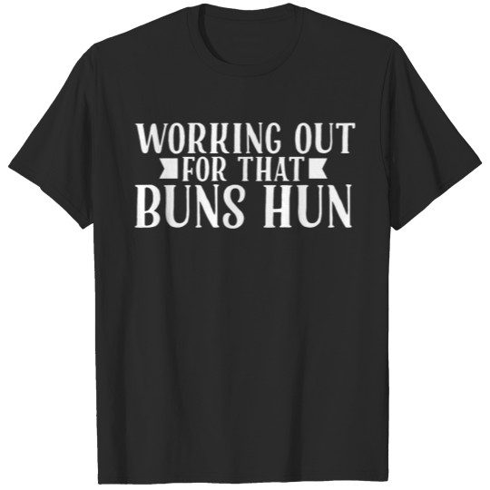Working Out For That Buns Huns T-shirt