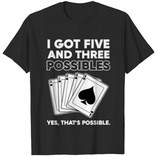 Spades Card Game I Got Five and Three Possibles T-shirt