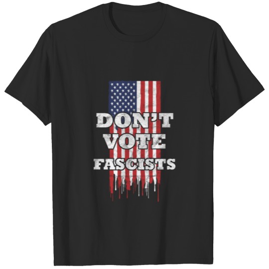 Don't Vote Fascists T-shirt