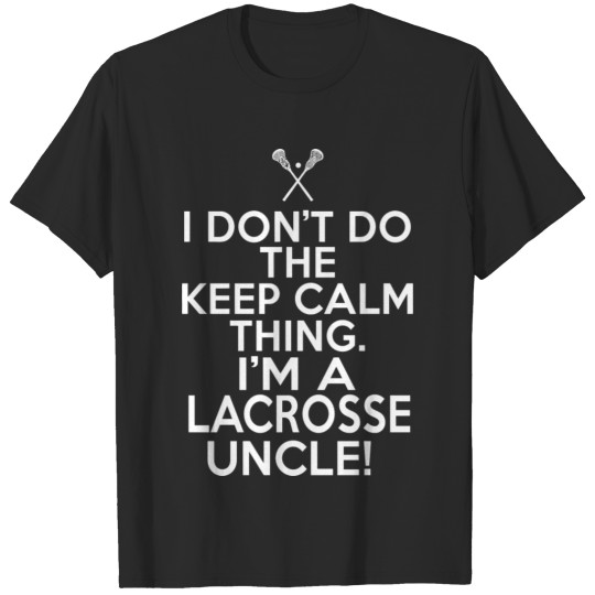 Loud Lacrosse Uncle I Don'T Keep Calm Lacrosse Unc T-shirt