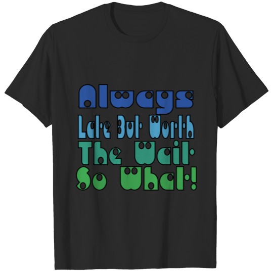 Always Late But Worth The Wait, So What! Essential T-shirt