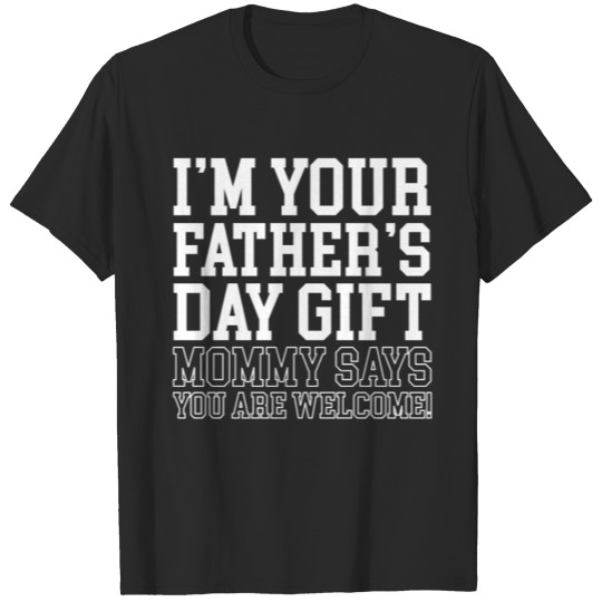 I'm Your Fathers Day Gift T-shirt