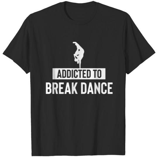 Addicted to Breakdance Dance Sport Dancing T-shirt