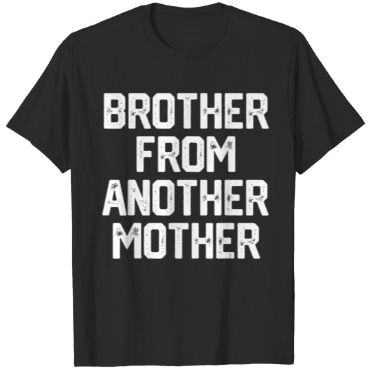 BROTHER FROM ANOTHER MOTHER Funny Gag Quote Joke T-shirt