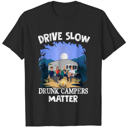 Drive Slow Drunk Campers Matter Camping Night T-shirt