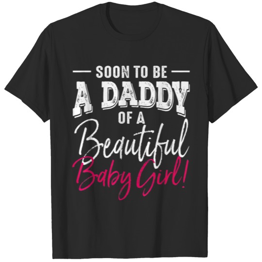 Soon To Be A Daddy Baby Girl Expecting Father Gift T-shirt