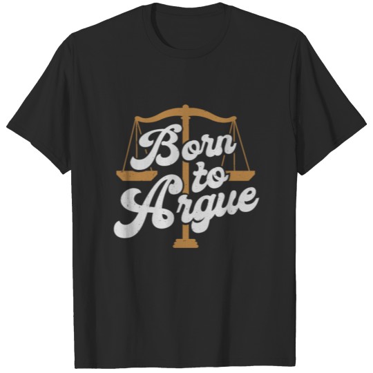 Born To Argue Lawyer Attorney Advocate Gift T-shirt