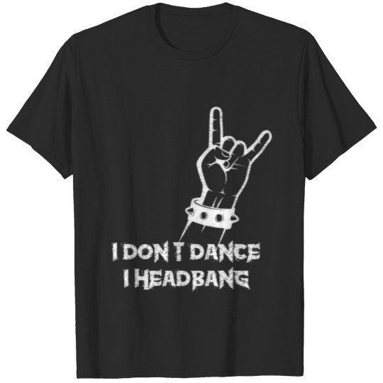 I Dont Dance I Headbang T-shirt