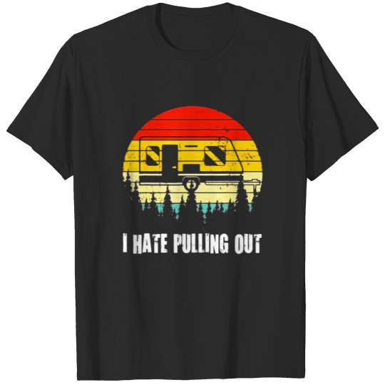 Funny Camping I Hate Pulling Out Retro Travel T-shirt