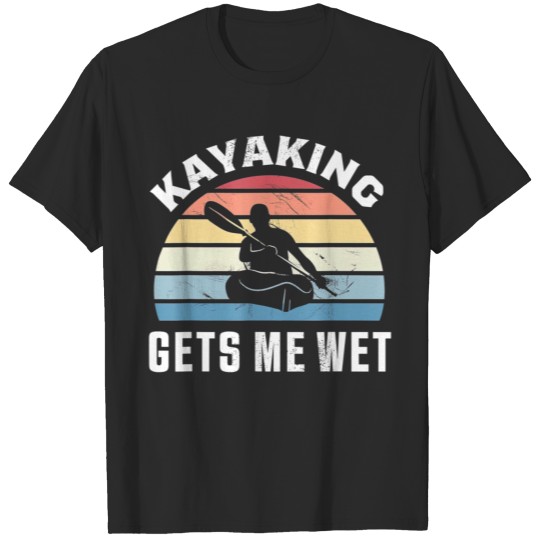 Kayaking gets me wet Funny Kayak Christmas T-shirt