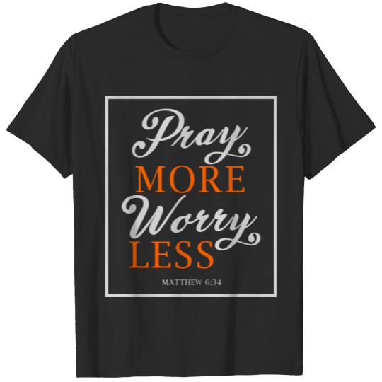PRAY MORE WORRY LESS T-shirt