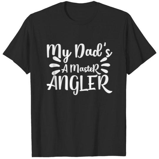 My Dads A Master Angler T-shirt