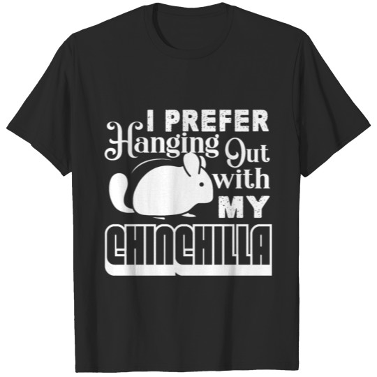 Chinchilla Hanging Out With My Chinchilla T-shirt