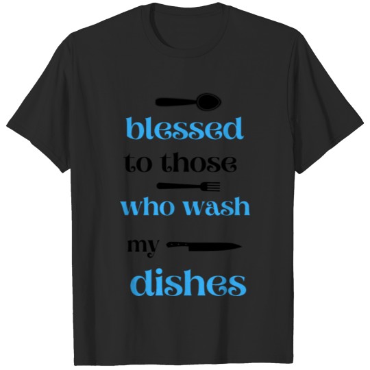 blessed to those who wash my dishes T-shirt