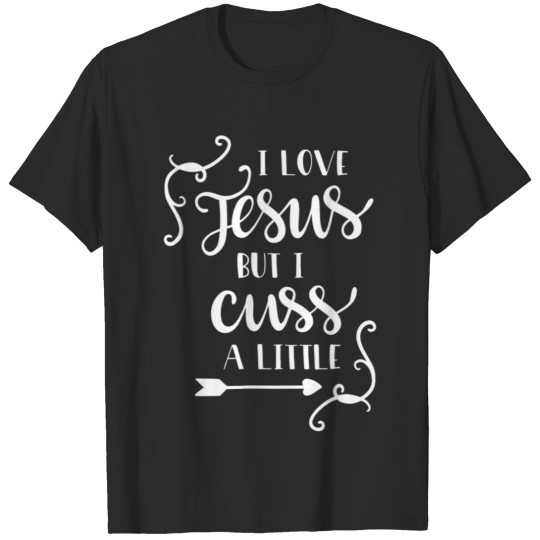 I Love Jesus But I Cuss A Little Christian T-shirt