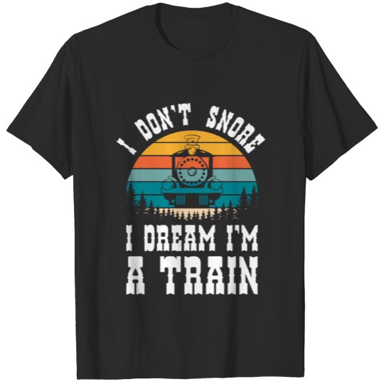 i dont snore i dream im a train funny saying gift T-shirt