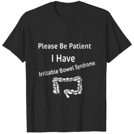 Please Be Patient I Have Irritable Bowel Syndrome T-shirt