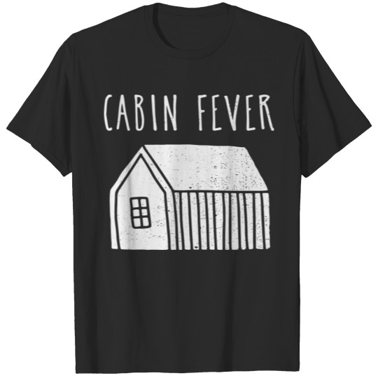 Cabin Fever Tiny House Off Grid Nature Forest T-shirt