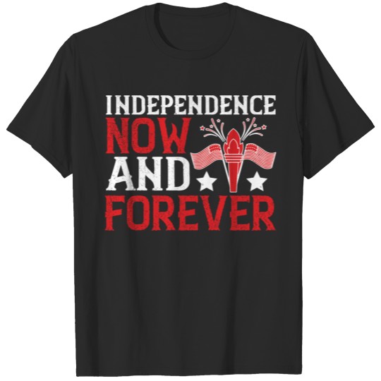 Independence now and forever T-shirt