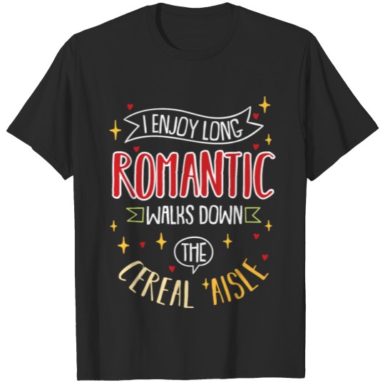 I Enjoy Long Romantic Walks Down The Cereal Aisle T-shirt
