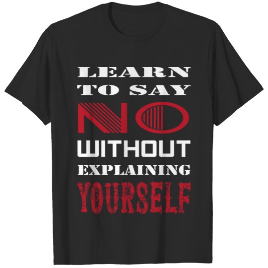 LEARN TO SAY NO WITHOUT EXPLAINING YOURSELF T-shirt