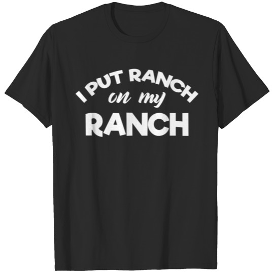 Extra Ranch Dressing Lover Put Ranch on My T-shirt