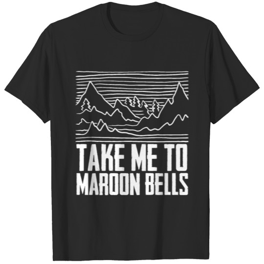 Take Me To Maroon Bells Rocky Mountain National T-shirt