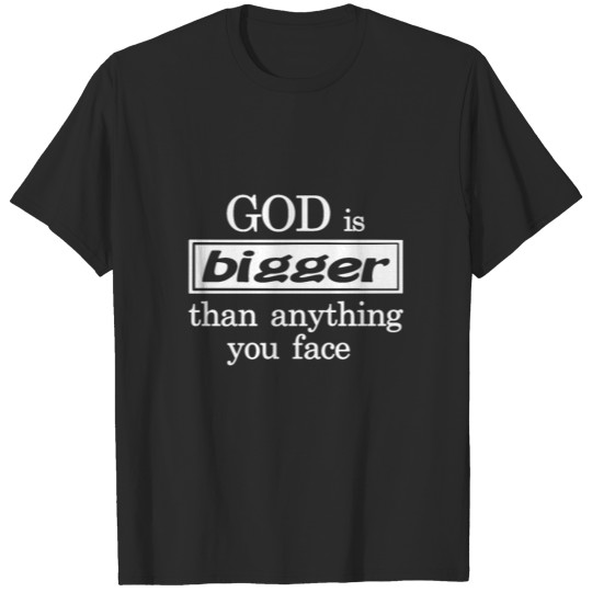Christian Design God is Bigger than Anything You T-shirt