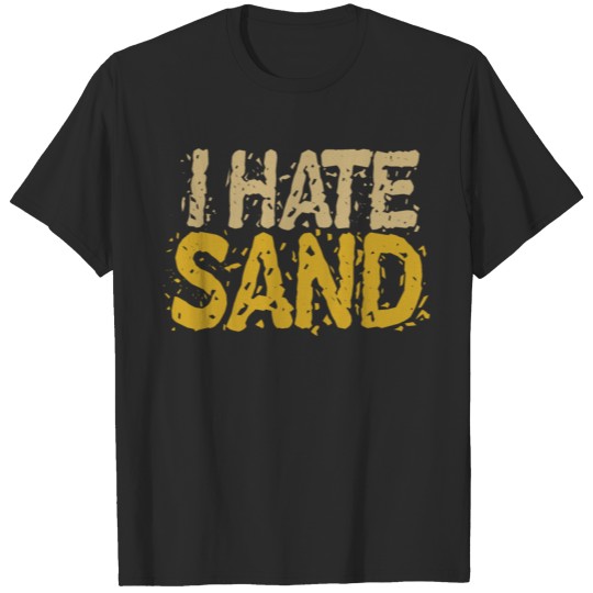 i hate sand military gift desert army soldier T-shirt