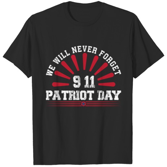 we will never forget 911 patriot day T-shirt