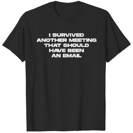 I Survived Another meeting T-shirt
