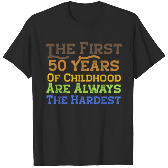 1st 50 Years Of Childhood - Hardest Years - 50th B T-shirt
