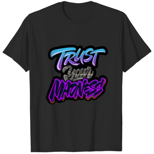 trust your madness T-shirt