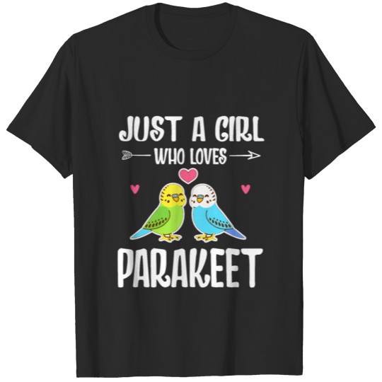 Just a girl who loves Parakeet T-shirt