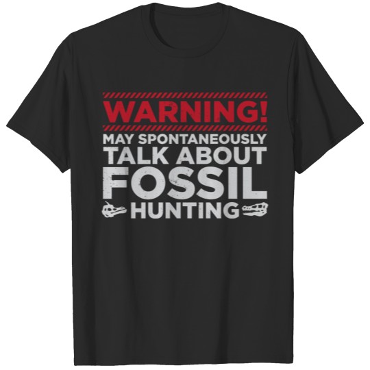 Warning I'm talking about fossil hunting - Gift T-shirt