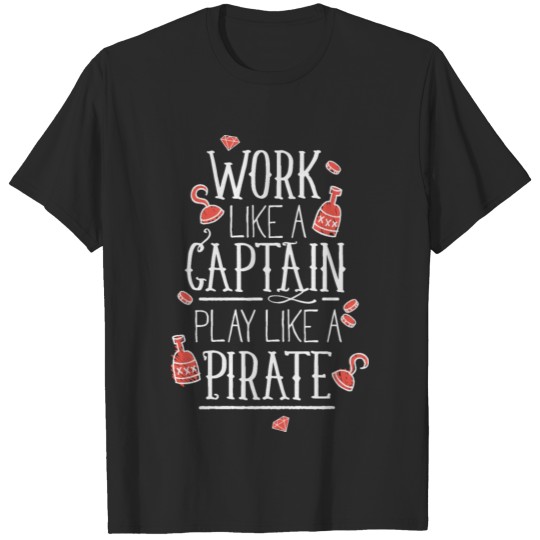 Work like a captain play like a pirate T-shirt