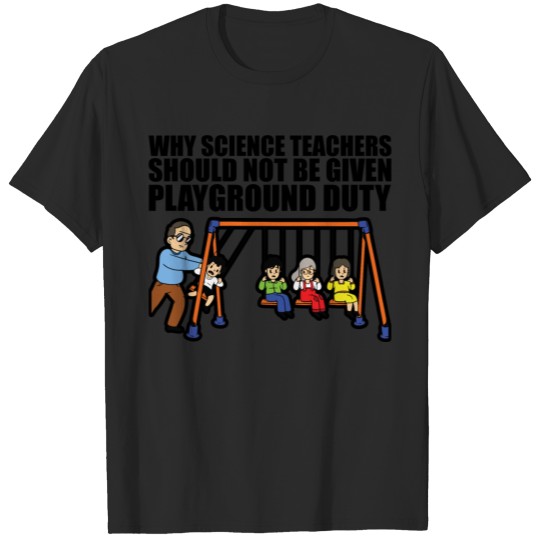 Science Teachers Should Not Given Playground Duty2 T-shirt