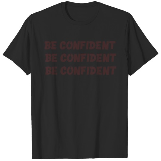 Be confident T-shirt