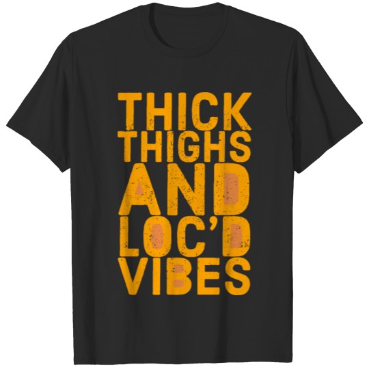 Thick Thighs And Loc'd Up Vibes T-shirt