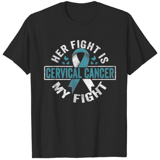 Her fight is my fight Cervical Cancer Awareness T-shirt