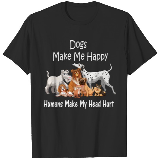 Dogs Make Me Happy Humans make my head hurt T-shirt