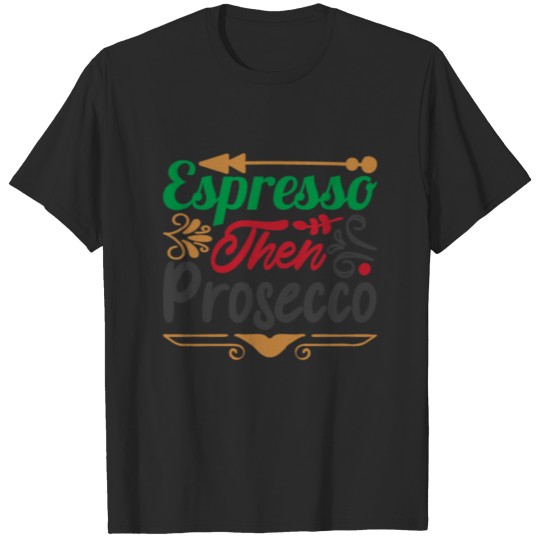 Espresso then prosecco T-shirt