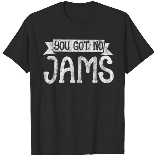 You Got No Jams 5 T-shirt