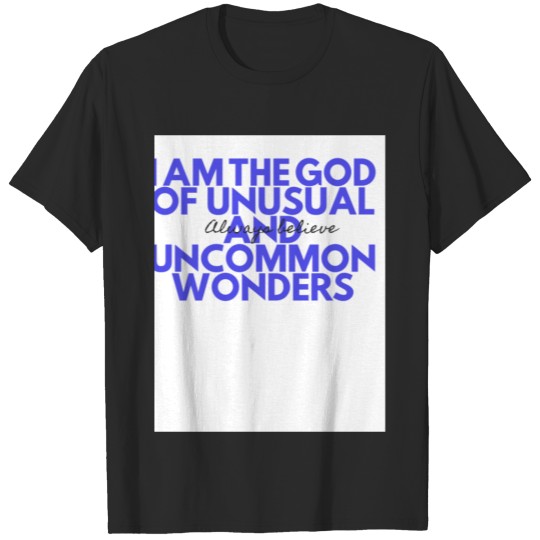 I am the unusual and uncommon wonders .t shirt T-shirt