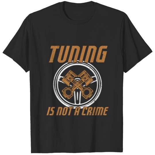 Tuning Is Not A Crime Tuning Tuning Parts Tuning T-shirt