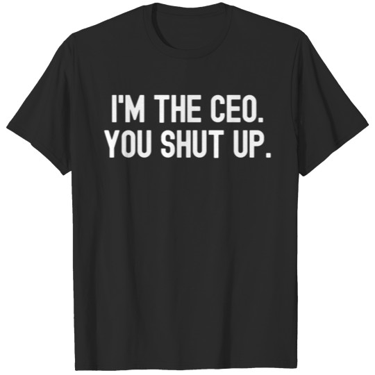 I'm The CEO You Shut Up (white letters on red) T-shirt
