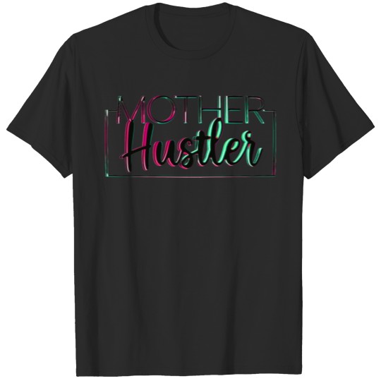 Mother Hustler T-shirt