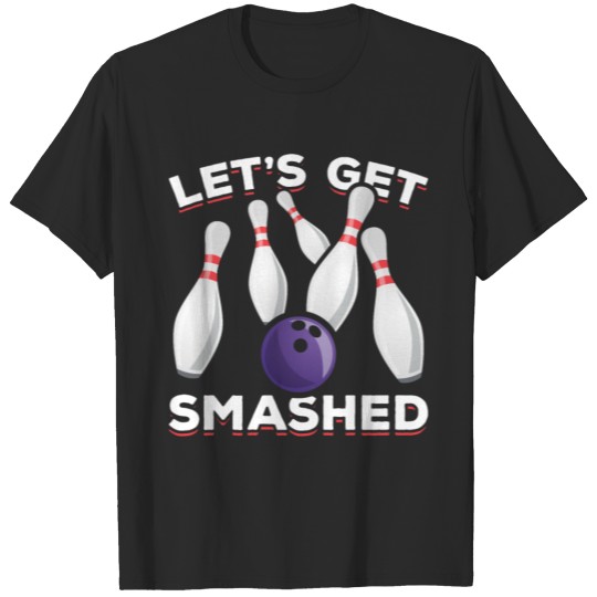 Bowling Let's Get Smashed Bowling Skittles Bowling T-shirt