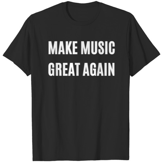 MAKE MUSIC GREAT AGAIN T-shirt